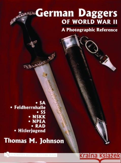 German Daggers of World War II - A Photographic Reference: Volume 2 - Sa - Feldherrnhalle - SS - Nskk - Npea - Rad - Hitlerjugend Johnson, Thomas M. 9780764322044 Schiffer Publishing
