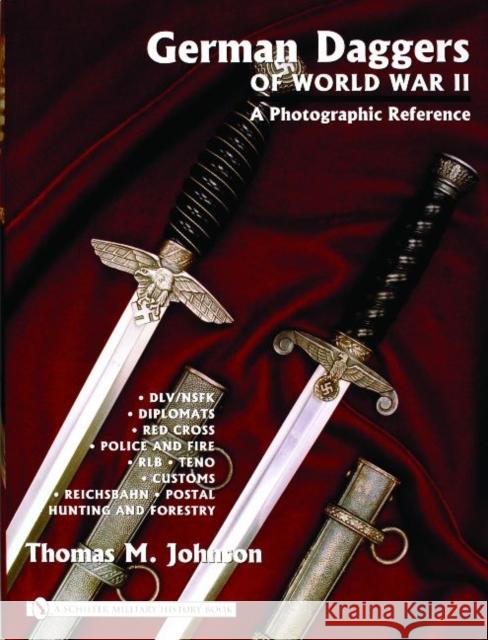 German Daggers of World War II - A Photographic Reference: Volume 3 - DLV/Nsfk - Diplomats - Red Cross - Police and Fire - Rlb - Teno - Customs - Reic Johnson, Thomas M. 9780764322051 Schiffer Publishing