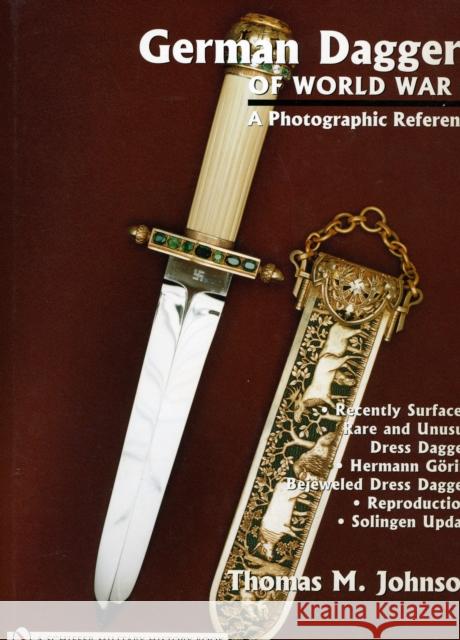 German Daggers of World War II: A Photographic Record: Vol 4: Recently Surfaced Rare and Unusual Dress Daggers - Hermann Göring - Bejeweled Dress Dagg Johnson, Thomas M. 9780764322068 Schiffer Publishing
