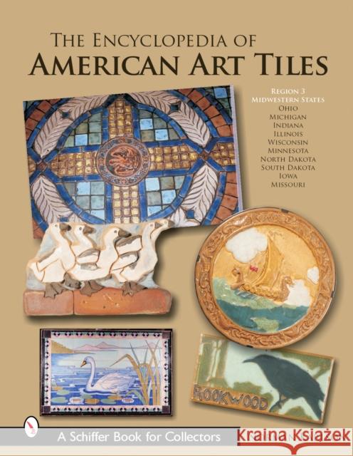 The Encyclopedia of American Art Tiles: Region 3 Midwestern States Karlson, Norman 9780764322310 Schiffer Publishing