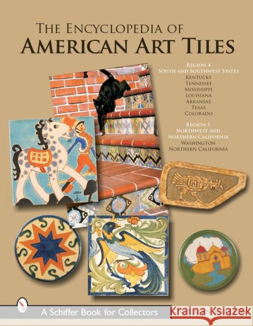 The Encyclopedia of American Art Tiles: Region 4 South and Southwestern States; Region 5 Northwest and Northern California Norman Karlson 9780764322358 Schiffer Publishing