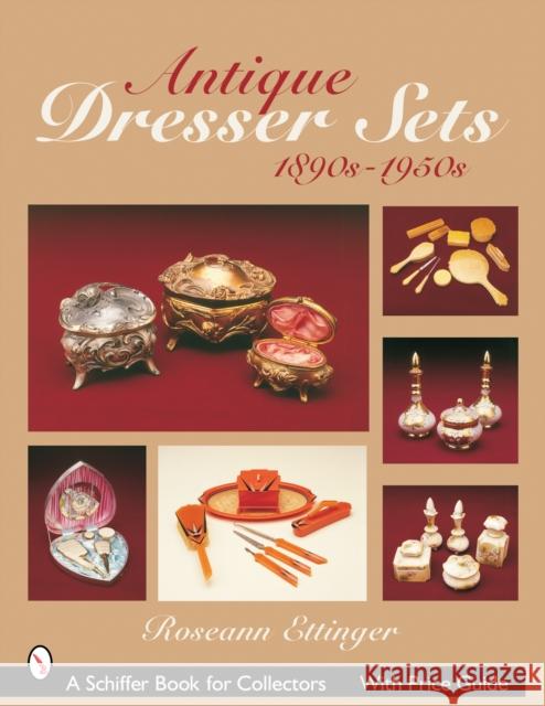 Antique Dresser Sets 1890s-1950s Ettinger, Roseann 9780764322372 Schiffer Publishing