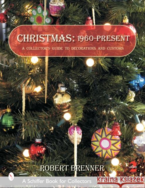 Christmas: 1960-Present: A Collector's Guide to Decorations and Customs Brenner, Robert 9780764322457