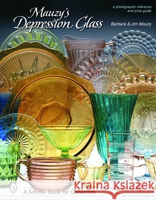 Mauzy's Depression Glass: A Photographic Reference with Prices Barbara E. Mauzy 9780764322495 Schiffer Publishing