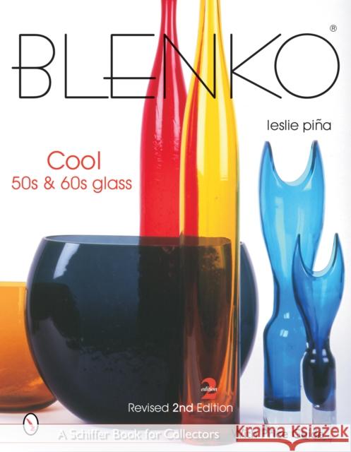 Blenko: Cool '50s & '60s Glass Piña, Leslie 9780764322501