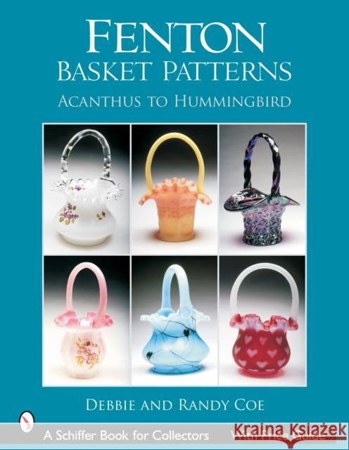 Fenton Basket Patterns: Acanthus to Hummingbird Debbie Coe 9780764322723 Schiffer Publishing