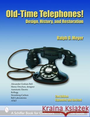 Old-Time Telephones!: Design, History, and Restoration R. O. Meyer 9780764322822 Schiffer Publishing