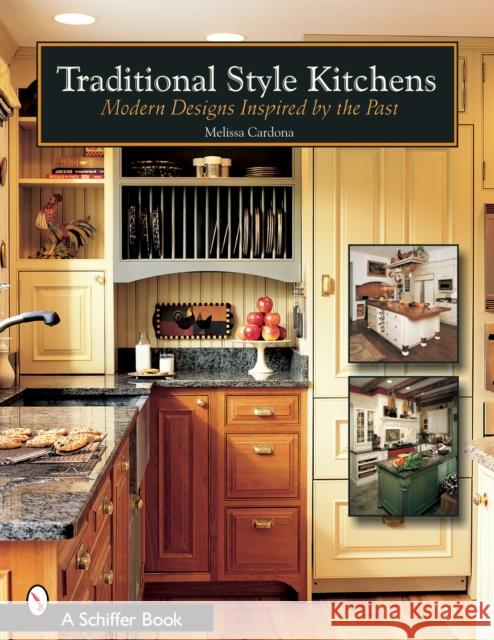 Traditional Style Kitchens: Modern Designs Inspired by the Past Melissa Cardona 9780764322853 Schiffer Publishing