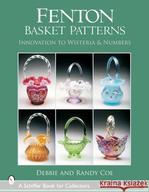 Fenton Basket Patterns: Innovation to Wisteria & Numbers Coe 9780764322907 Schiffer Publishing