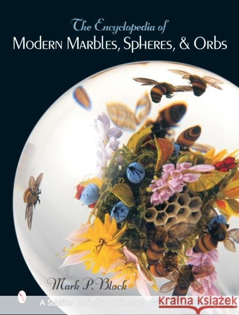 The Encyclopedia of Modern Marbles, Spheres, & Orbs Block, Mark P. 9780764322945 Schiffer Publishing