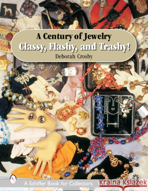 A Century of Jewelry: Classy, Flashy, and Trashy! Crosby, Deborah 9780764323232 Schiffer Publishing