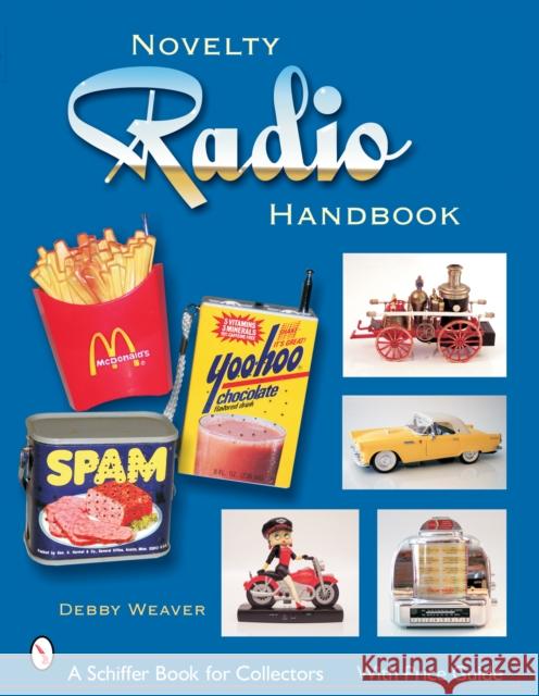 The Novelty Radio Handbook and Price Guide Weaver, Debby 9780764323607 Schiffer Publishing