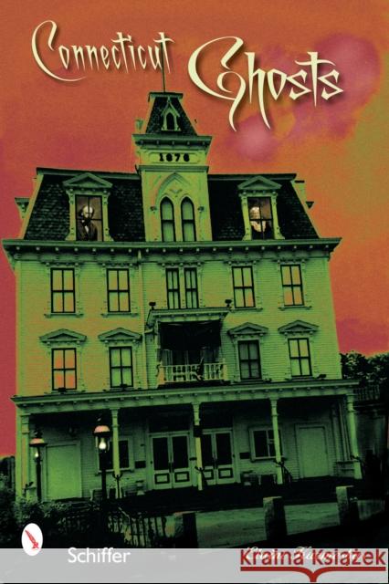 Connecticut Ghosts: Spirits in the State of Steady Habits Kuzmeskus, Elaine M. 9780764323614 Schiffer Publishing