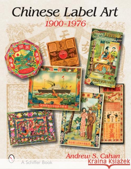 Chinese Label Art: 1900-1976 Andrew S. Cahan 9780764323799 Schiffer Publishing