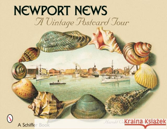 Newport News: A Vintage Postcard Tour: A Vintage Postcard Tour Cones, Harold 9780764324055 Schiffer Publishing