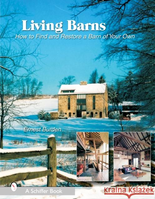 Living Barns: How to Find and Restore a Barn of Your Own Ernest Burden 9780764324109 SCHIFFER PUBLISHING LTD
