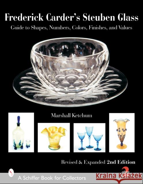 Frederick Carder's Steuben Glass: Guide to Shapes, Numbers, Colors, Finishes, and Values Marshall Ketchum 9780764324116 Schiffer Publishing