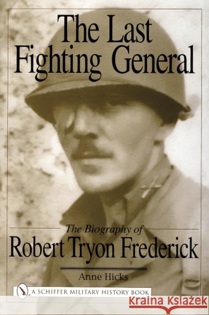 The Last Fighting General: The Biography of Robert Tryon Frederick Hicks, Anne 9780764324307 Schiffer Publishing