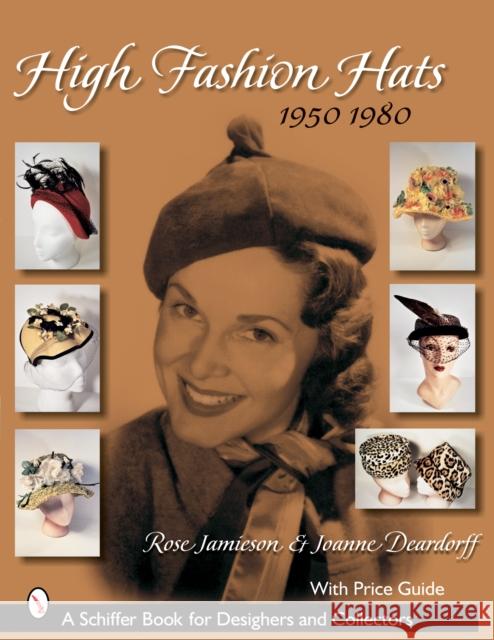 High Fashion Hats, 1950-1980 Rose Jamieson Joanne Deardorff 9780764324505 SCHIFFER PUBLISHING LTD