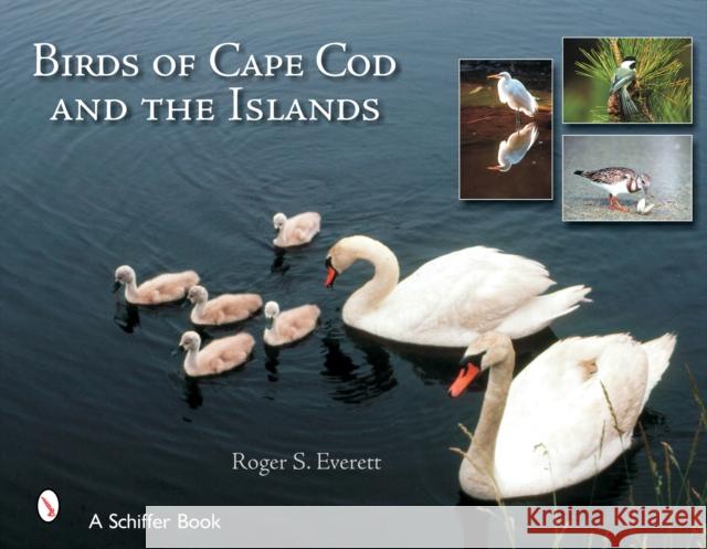 Birds of Cape Cod & the Islands Everett, Roger S. 9780764324611 Schiffer Publishing