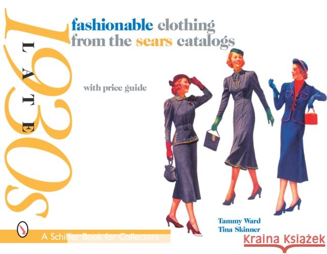 Fashionable Clothing from the Sears Catalogs: Late 1930s Tammy Ward Tina Skinner 9780764324857 Schiffer Publishing Ltd