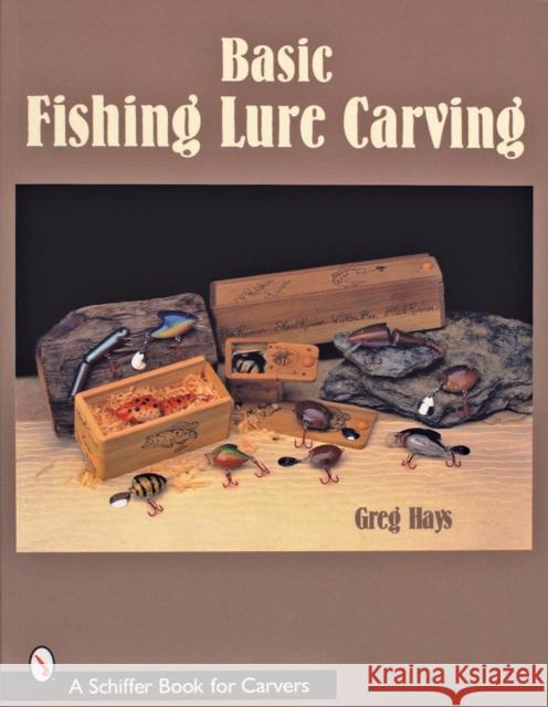 Basic Fishing Lure Carving Greg Hays 9780764325052 Schiffer Publishing