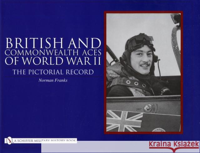 British and Commonwealth Aces of World War II: The Pictorial Record Norman L. R. Franks 9780764325250
