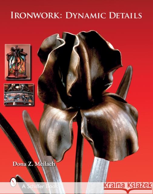 Ironwork: Dynamic Details: Dynamic Details Meilach, Dona Z. 9780764325496 Schiffer Publishing