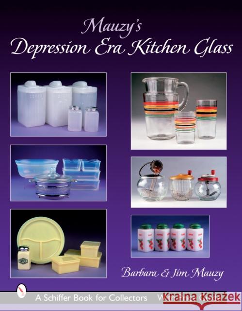 Mauzy's Depression Era Kitchen Glass Jim Mauzy 9780764325557 Schiffer Publishing