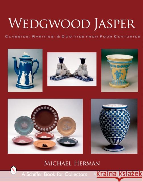 Wedgwood Jasper : Classics, Rarities and Oddities from Four Centuries Michael Herman 9780764325748 Schiffer Publishing