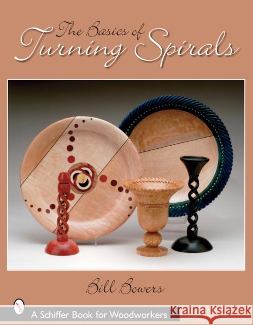 The Basics of Turning Spirals Bowers, Bill 9780764325922 Schiffer Publishing