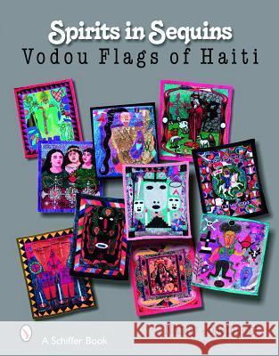 Spirits in Sequins: Vodou Flags of Haiti Nancy Josephson 9780764325960 Schiffer Publishing