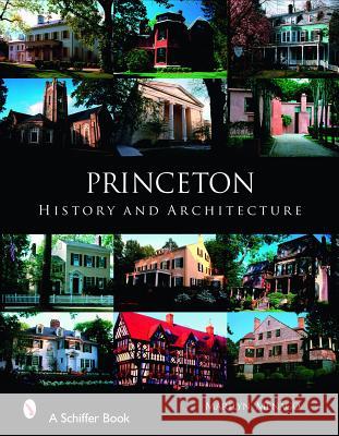 Princeton: History and Architecture Marilyn Menago 9780764326264 Schiffer Publishing