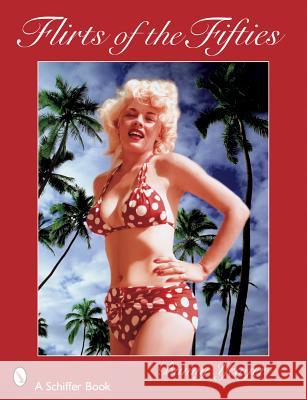 Flirts of the Fifties Bunny Yeager 9780764326370 Schiffer Publishing