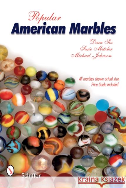 Popular American Marbles Six, Dean 9780764326400 Schiffer Publishing