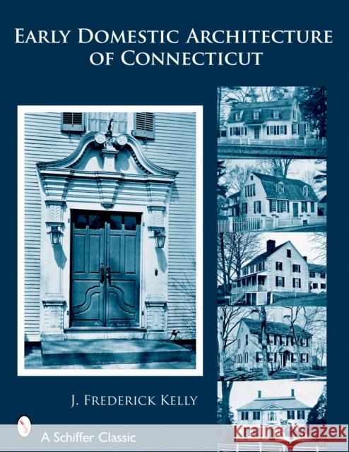 Early Domestic Architecture of Connecticut J. Frederick Kelly 9780764326646 Schiffer Publishing