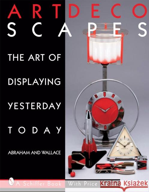 Art Decoscapes: Thr Art of Displaying Yesterday Today Abraham, Graham 9780764326776 SCHIFFER PUBLISHING LTD