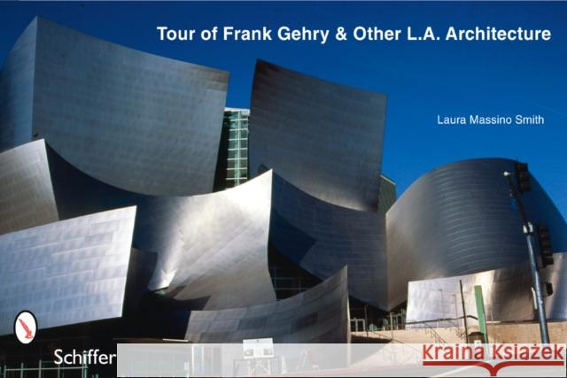 Tour of Frank Gehry & Other L.A. Architecture Smith, Laura Massino 9780764327155 Schiffer Publishing