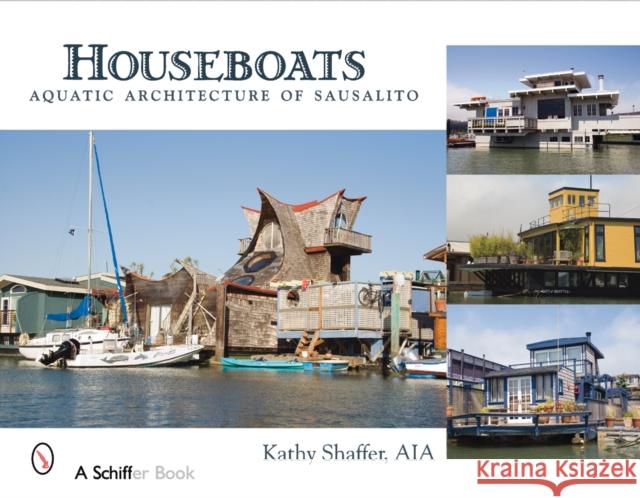 Houseboats: Aquatic Architecture of Sausalito  9780764327223 Schiffer Publishing