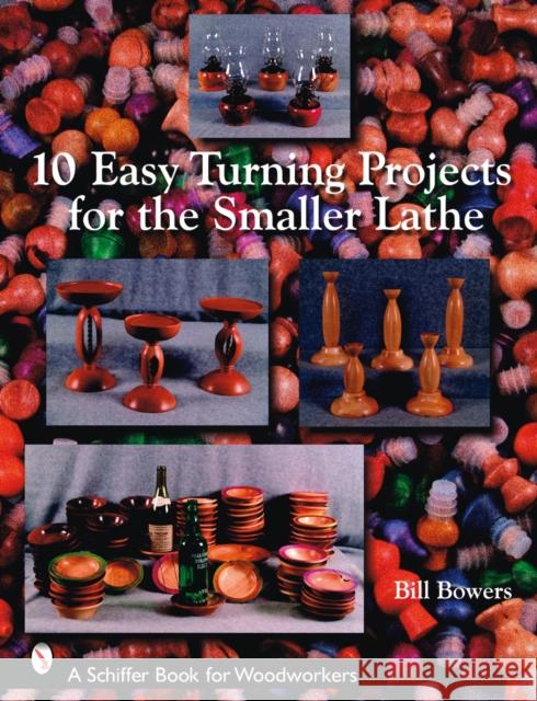 10 Easy Turning Projects for the Smaller Lathe  9780764327278 Schiffer Publishing