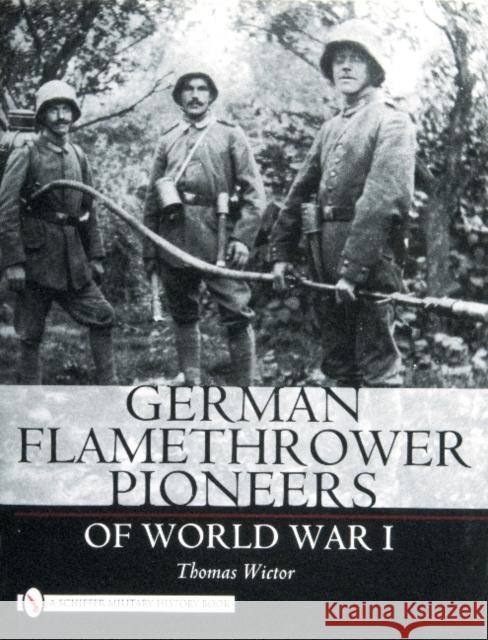 German Flamethrower Pioneers of World War I  9780764327728 Schiffer Publishing