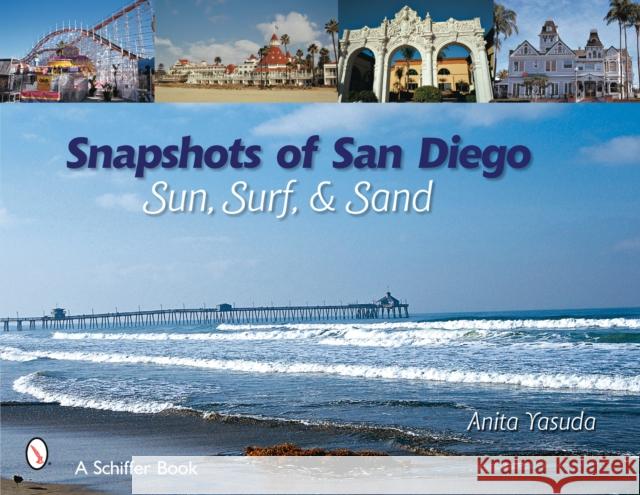 Snapshots of San Diego: Sun, Surf & Sand Anita Yasuda 9780764328046 Schiffer Publishing