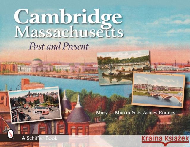Cambridge, Massachusetts: Past and Present Mary L. Martin E. Ashley Rooney 9780764328107 Schiffer Publishing