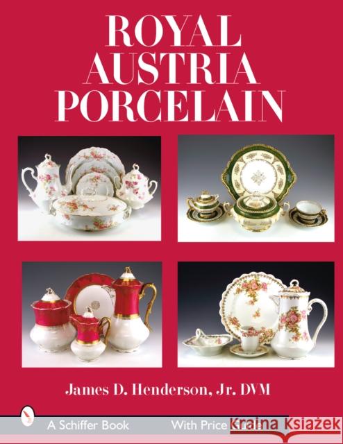 Royal Austria Porcelain: History and Catalog of Wares Henderson, James D. 9780764328206 Schiffer Publishing
