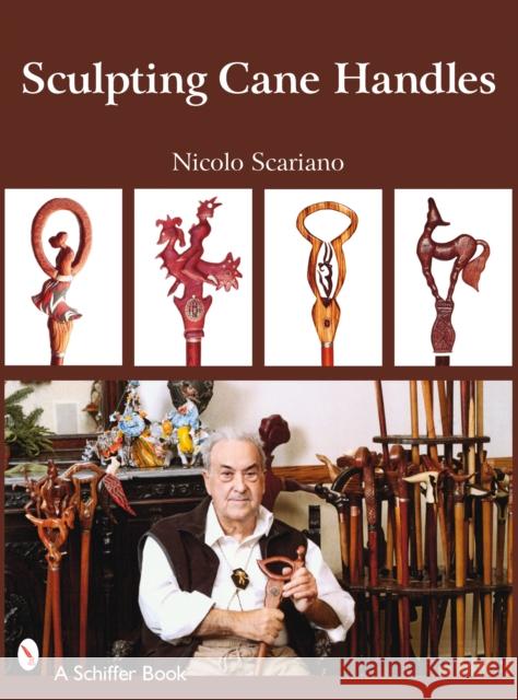 Sculpting Cane Handles Nicolo Scariano 9780764328237 Schiffer Publishing