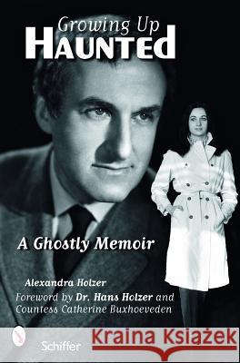 Growing Up Haunted: A Ghostly Memoir Alexandra Holzer 9780764328954