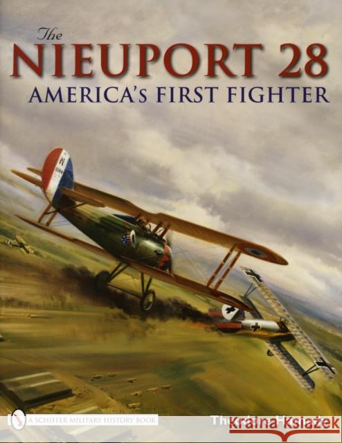 The Nieuport 28: America's First Fighter Hamady, Theodore 9780764329333 SCHIFFER PUBLISHING LTD