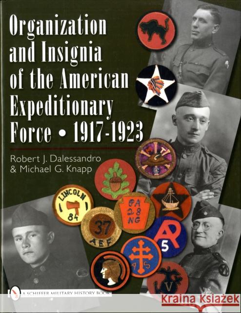 Organization and Insignia of the American Expeditionary Force: 1917-1923 Dalessandro, R. J. 9780764329371 SCHIFFER PUBLISHING LTD
