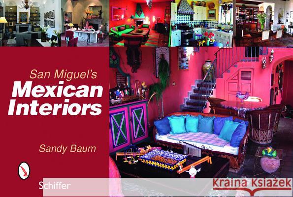 Mexican Interiors. San Miguel's Sandy Baum 9780764329470 