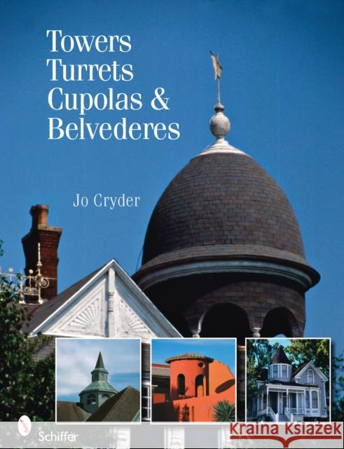 Towers, Turrets, Cupolas, & Belvederes Cryder, Jo 9780764329630